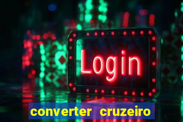 converter cruzeiro para real