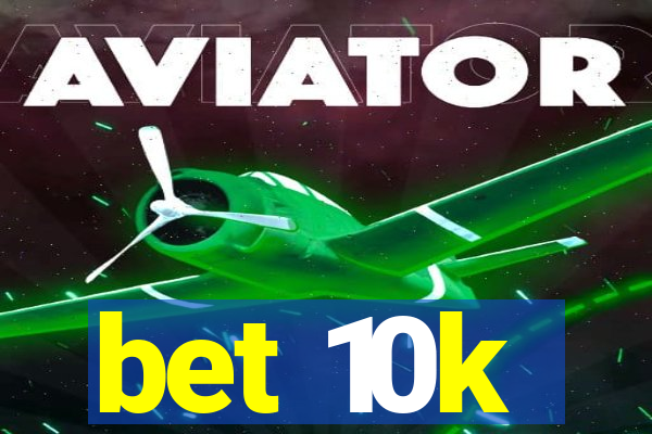 bet 10k