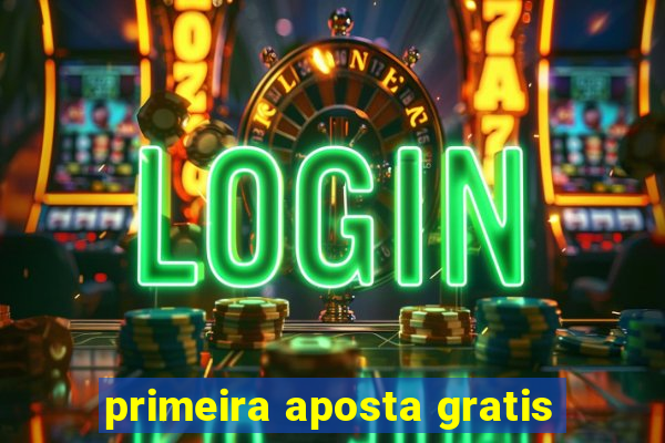 primeira aposta gratis