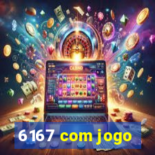 6167 com jogo