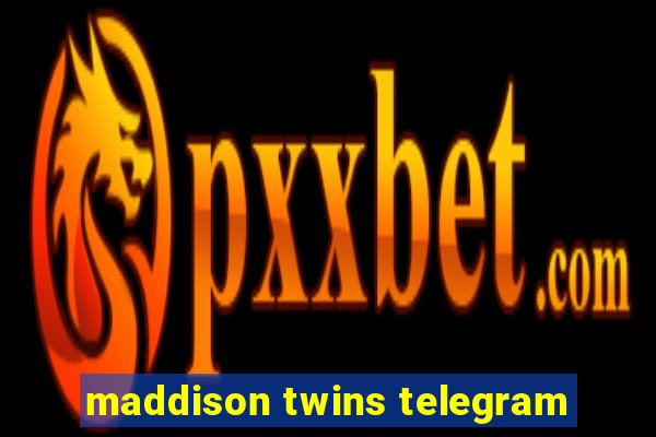 maddison twins telegram