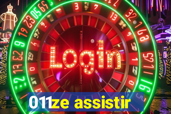 011ze assistir
