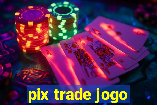 pix trade jogo