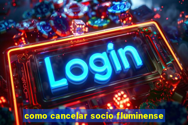 como cancelar socio fluminense