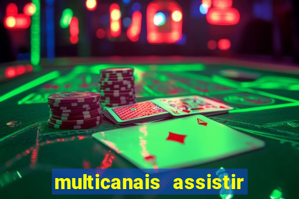 multicanais assistir real madrid