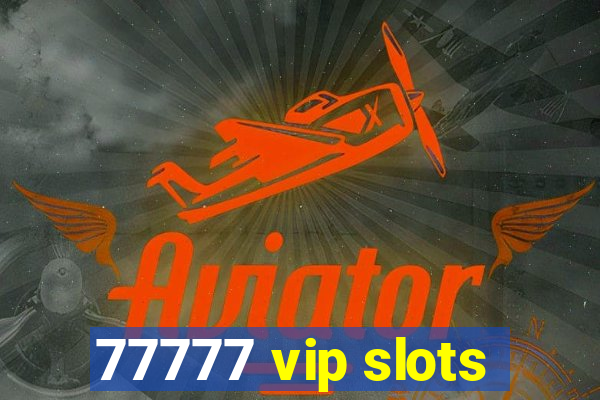 77777 vip slots