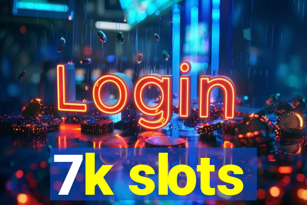 7k slots