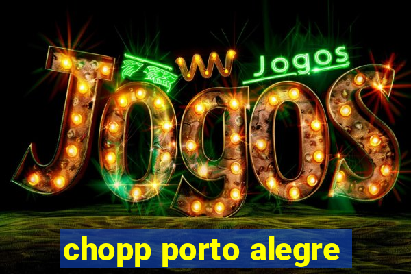 chopp porto alegre
