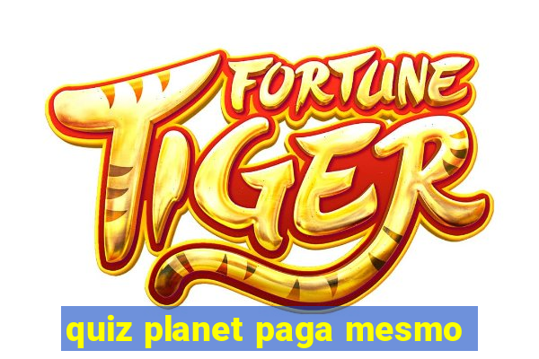 quiz planet paga mesmo