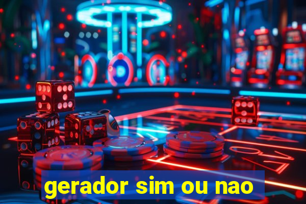 gerador sim ou nao