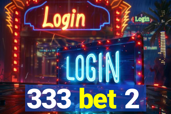 333 bet 2