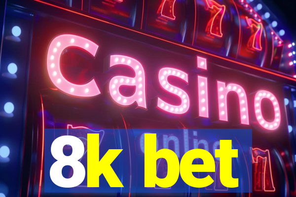 8k bet