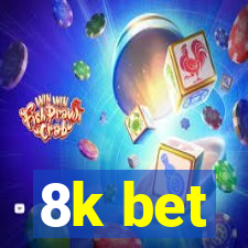 8k bet