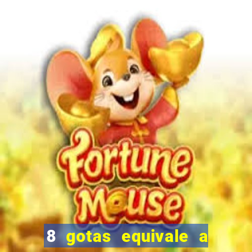 8 gotas equivale a quantos ml
