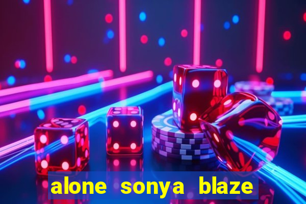 alone sonya blaze & alberto blanco