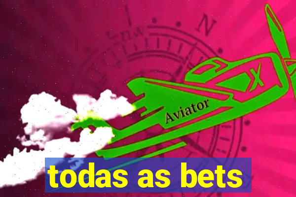 todas as bets