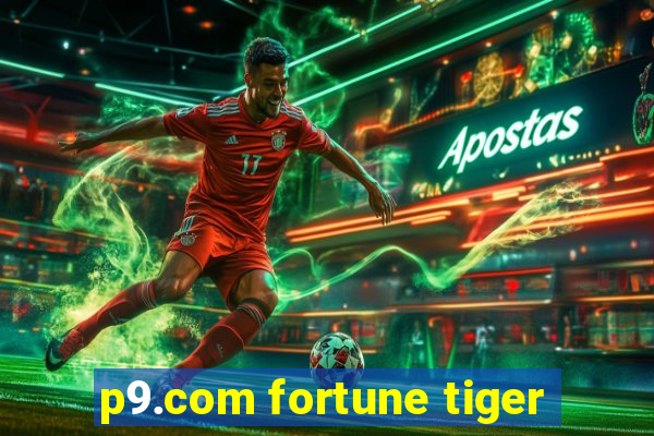 p9.com fortune tiger