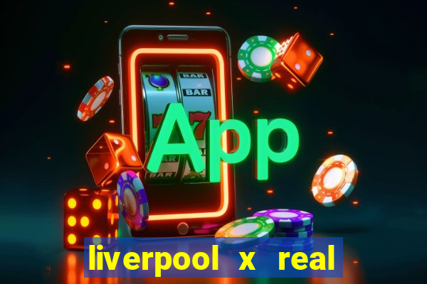liverpool x real madrid futemax