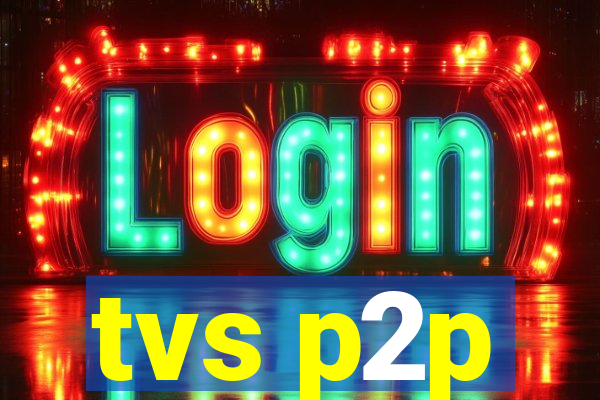 tvs p2p