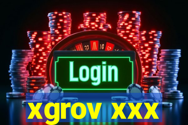 xgrov xxx