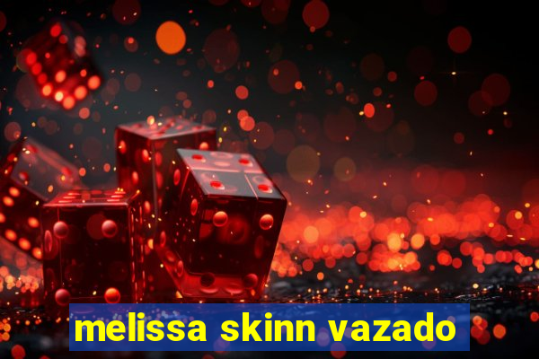 melissa skinn vazado