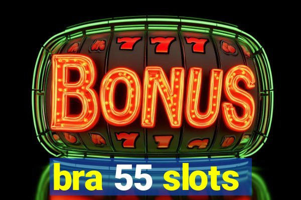 bra 55 slots