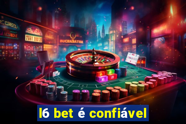 l6 bet é confiável