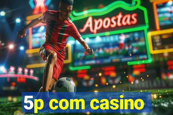 5p com casino