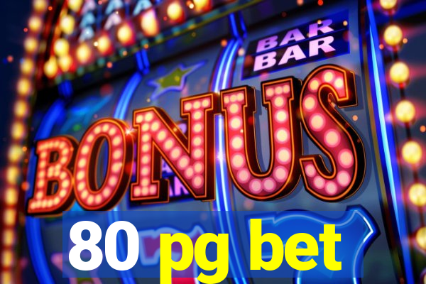 80 pg bet