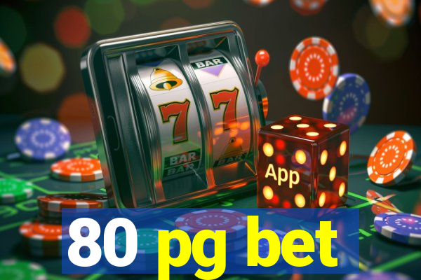 80 pg bet