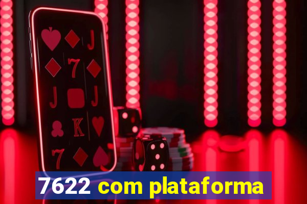 7622 com plataforma