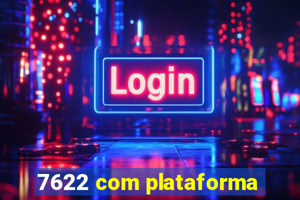7622 com plataforma