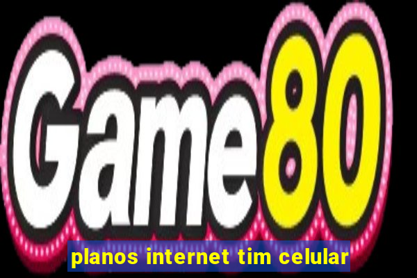 planos internet tim celular