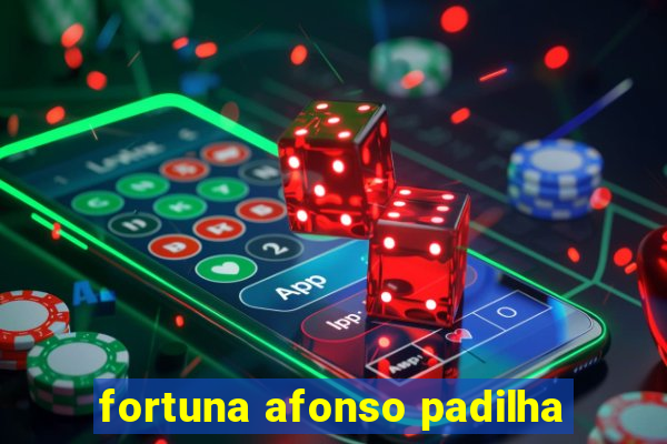 fortuna afonso padilha