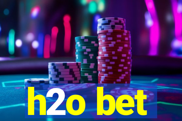 h2o bet