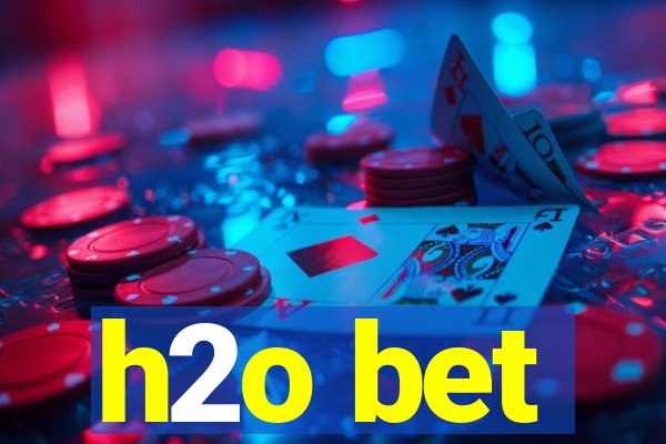 h2o bet