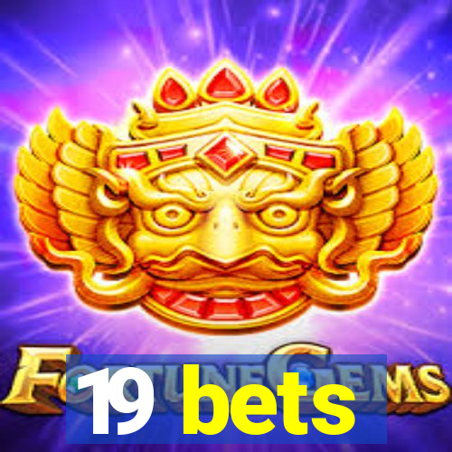 19 bets