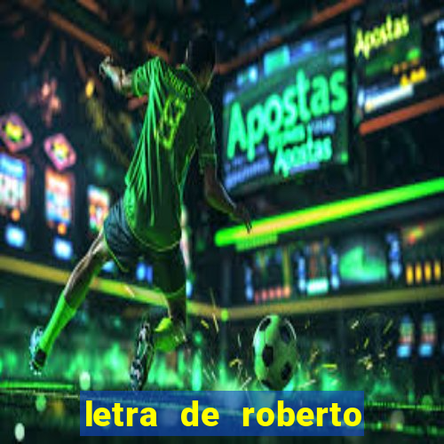 letra de roberto carlos meu querido meu velho meu amigo