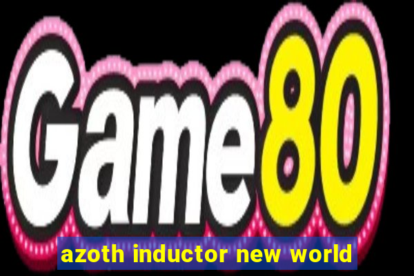 azoth inductor new world