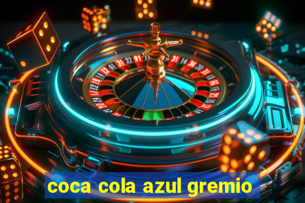 coca cola azul gremio