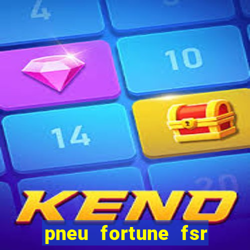 pneu fortune fsr 303 é bom