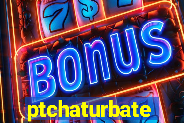 ptchaturbate