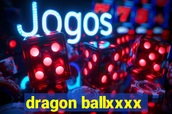 dragon ballxxxx