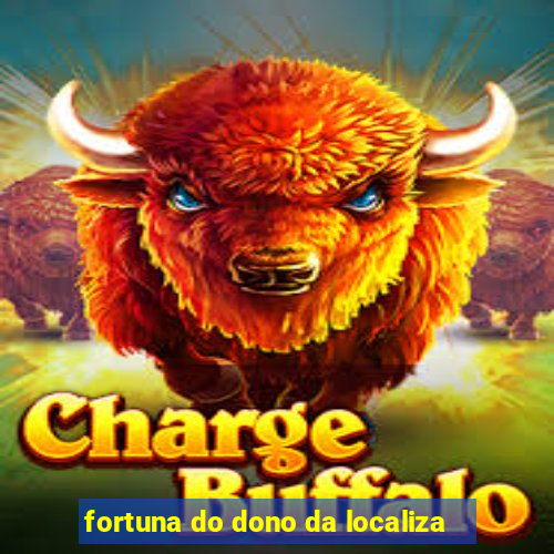 fortuna do dono da localiza