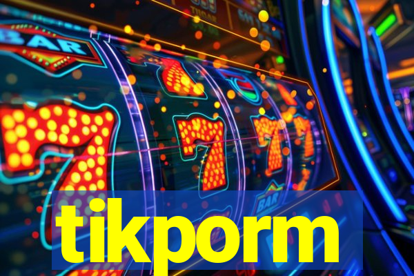 tikporm