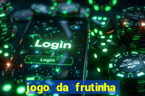 jogo da frutinha que paga dinheiro