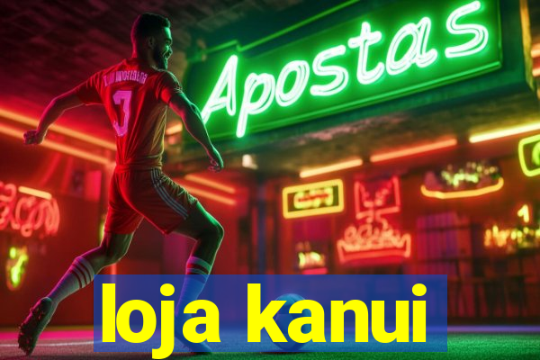 loja kanui