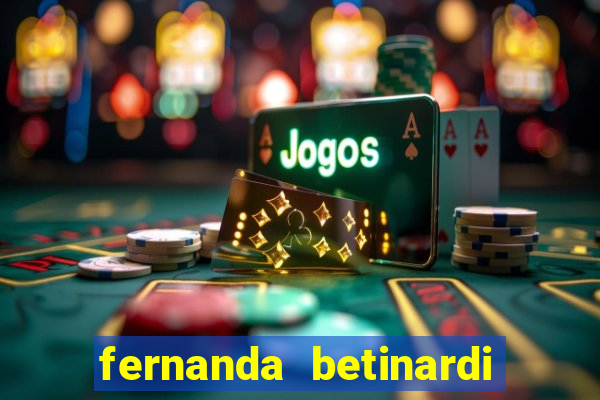 fernanda betinardi data de nascimento
