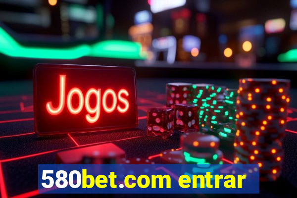 580bet.com entrar