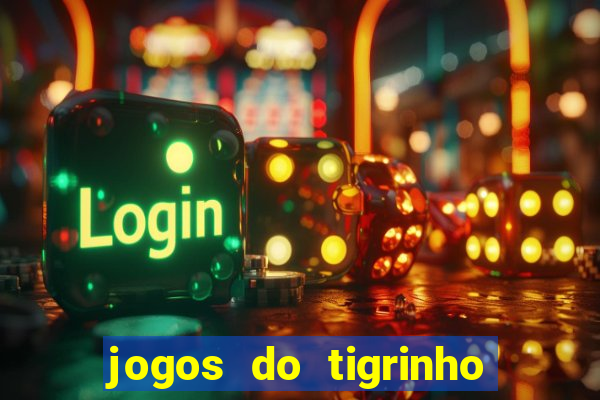 jogos do tigrinho que da bonus no cadastro